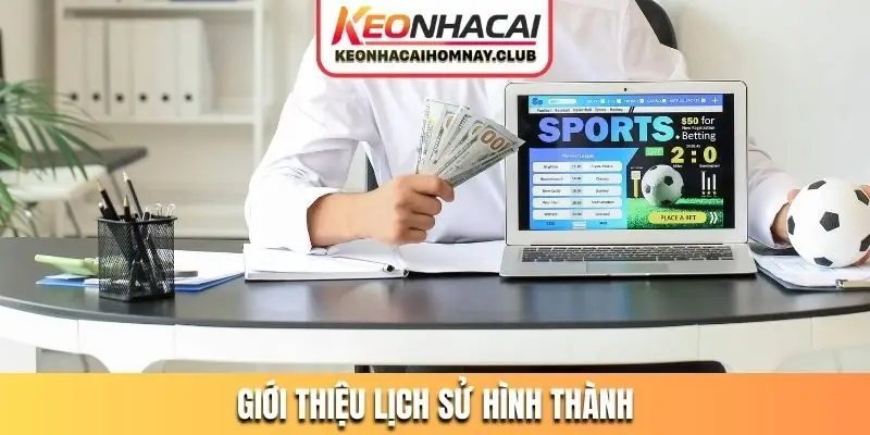 Giới thiệu lịch sử hình thành của Kèo Nhà Cái Hôm Nay