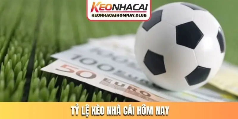 tỷ lệ kèo nhà cái hôm nay