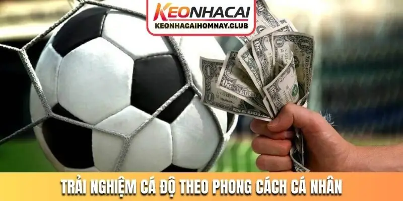 Trải nghiệm cá độ theo phong cách cá nhân